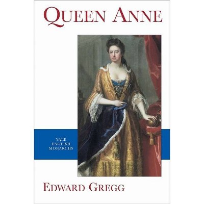 Queen Anne - (English Monarchs) by  Edward Gregg (Paperback)