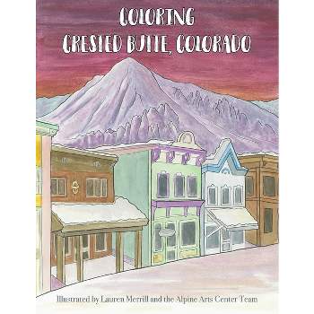 Coloring Crested Butte, Colorado - (Coloring Ski Towns in Colorado) by  Lauren Merrill (Paperback)
