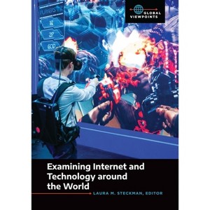 Examining Internet and Technology Around the World - (Global Viewpoints) by Laura M Steckman - 1 of 1