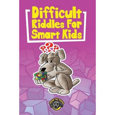 Difficult Riddles for Smart Kids - by  Cooper The Pooper (Paperback)