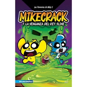 Las Perrerías de Mike 3: Mikecrack Y La Venganza del Rey Slime / Mike's Shenanigans 3: Mikecrack and the Revenge of the Slime King - (Paperback) - 1 of 1