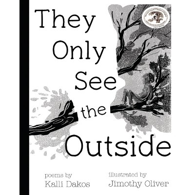 They Only See the Outside - by  Kalli Dakos (Hardcover)