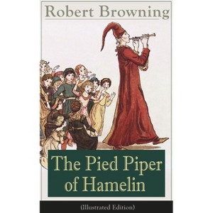 The Pied Piper of Hamelin (Illustrated Edition) - by  Robert Browning (Paperback) - 1 of 1