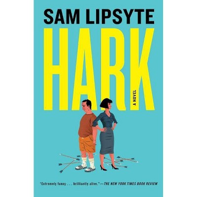 Hark - by  Sam Lipsyte (Paperback)