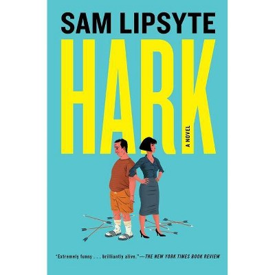 Hark - by  Sam Lipsyte (Paperback)