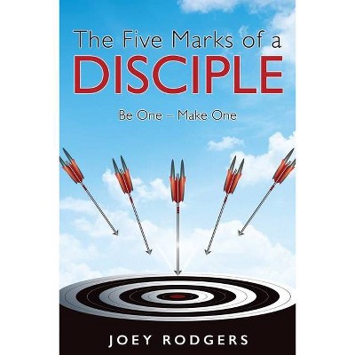 The Five Marks of a Disciple - by  Joey Rodgers (Paperback)