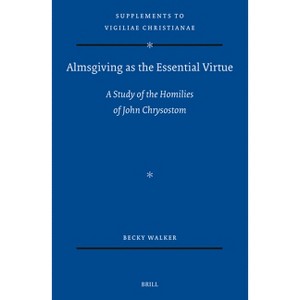 Almsgiving as the Essential Virtue - (Vigiliae Christianae, Supplements) by  Becky Walker (Hardcover) - 1 of 1