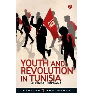 Youth and Revolution in Tunisia - (African Arguments) by  Alcinda Honwana (Paperback) - 1 of 1
