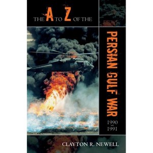 To Z of the Persian Gulf War 1990 - 1991 - (A to Z Guides) by  Clayton R Newell (Paperback) - 1 of 1