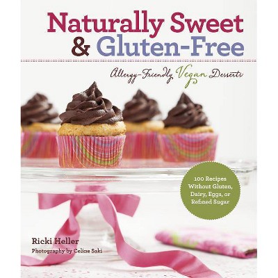 Naturally Sweet & Gluten-Free - by  Ricki Heller (Paperback)