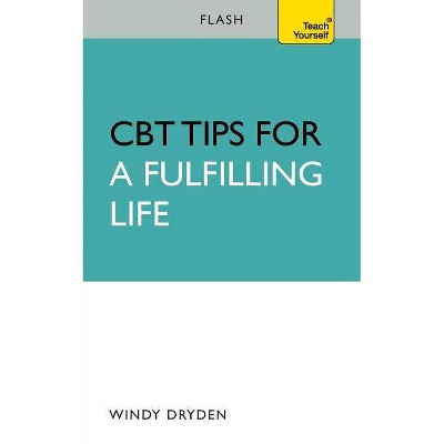 CBT Tips for a Fulfilling Life - (Flash (Hodder Education)) by  Windy Dryden (Paperback)