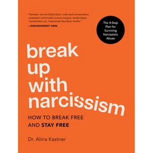 Break Up with Narcissism - by  Alina Kastner (Hardcover) - 1 of 1