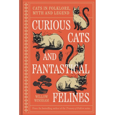 Curious Cats and Fantastical Felines - by  Willow Winsham (Hardcover)