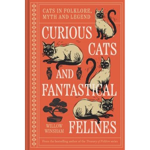 Curious Cats and Fantastical Felines - by  Willow Winsham (Hardcover) - 1 of 1