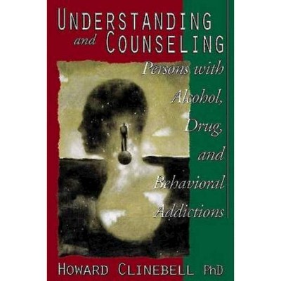 Understanding and Counseling Persons with Alcohol, Drug, and Behavioral Addictions - Annotated by  Howard Clinebell (Paperback)