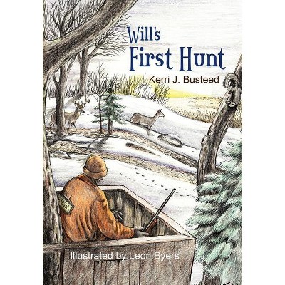 Will's First Hunt - by  Kerri J Busteed (Paperback)