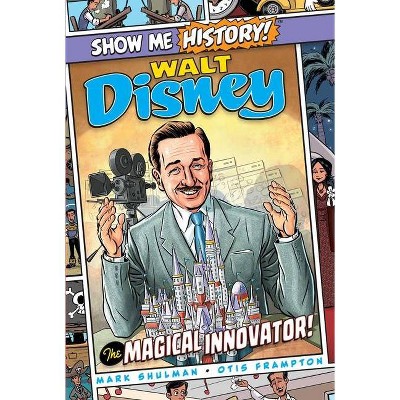 Walt Disney: The Magical Innovator! - (Show Me History!) by  Mark Shulman (Hardcover)