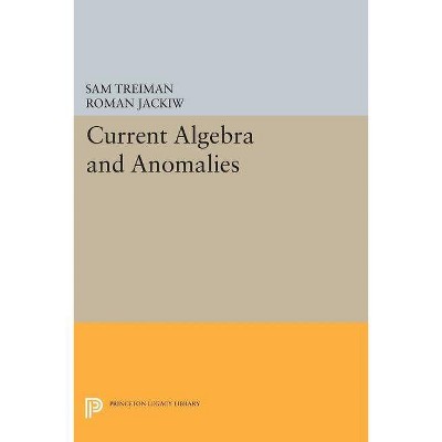 Current Algebra and Anomalies - by  Sam Treiman & Roman Jackiw (Paperback)