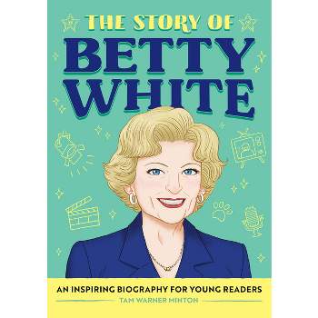 The Story of Betty White - (The Story Of: A Biography Series for New Readers) by Tam Minton