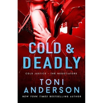 Cold & Deadly - (Cold Justice - The Negotiators) by  Toni Anderson (Paperback)