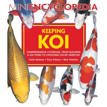 Mini Encyclopedia Keeping Koi - by  Keith Holms & Tony Pitham & Fletcher (Paperback)