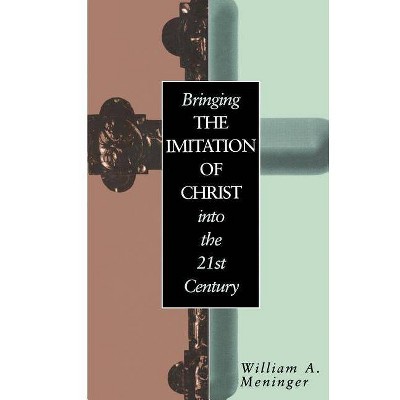 Bringing the Imitation of Christ Into the 21st Century - 826th Edition by  William Meninger (Paperback)