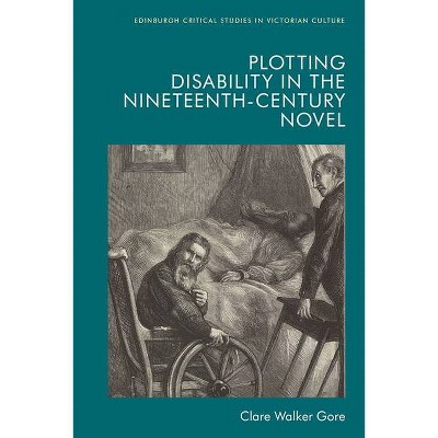 Plotting Disability in the Nineteenth-Century Novel - (Edinburgh Critical Studies in Victorian Culture) by  Clare Walker Gore (Paperback)