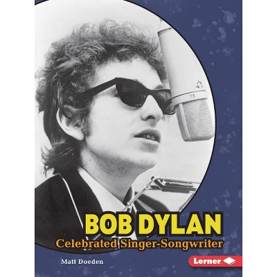 Bob Dylan - (Gateway Biographies) by  Matt Doeden (Paperback)