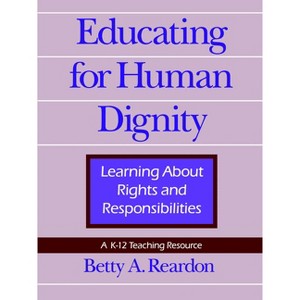 Educating for Human Dignity - (Pennsylvania Studies in Human Rights) by  Betty A Reardon (Paperback) - 1 of 1