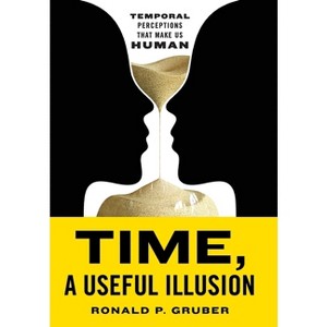 Time, a Useful Illusion - by  Ronald P Gruber (Hardcover) - 1 of 1