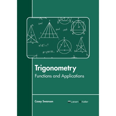 Trigonometry: Functions and Applications - by  Casey Swanson (Hardcover)