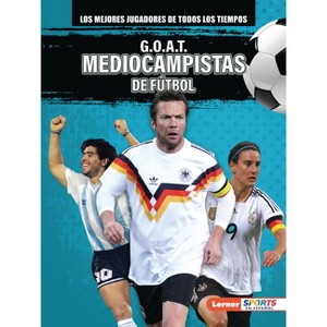 G.O.A.T. Mediocampistas de Fútbol (G.O.A.T. Soccer Midfielders) - by  Alexander Lowe (Paperback) - 1 of 1