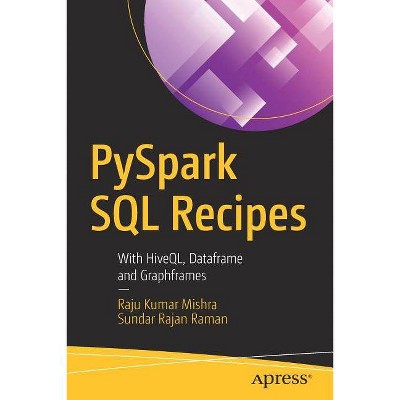 Pyspark SQL Recipes - by  Raju Kumar Mishra & Sundar Rajan Raman (Paperback)