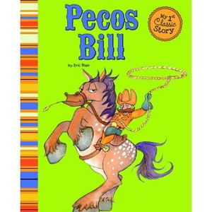Pecos Bill - (My First Classic Story) by  Eric Blair (Paperback) - 1 of 1