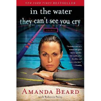 In the Water They Can't See You Cry - by  Amanda Beard & Rebecca Paley (Paperback)