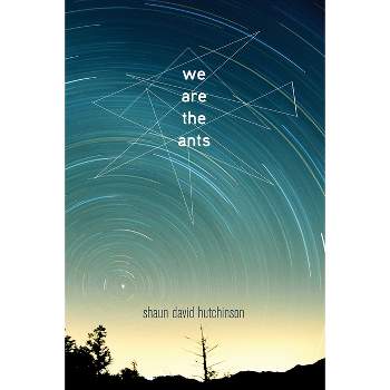 We Are the Ants - by  Shaun David Hutchinson (Paperback)