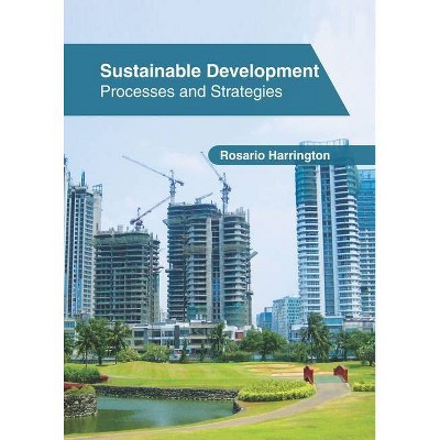 Sustainable Development: Processes and Strategies - by  Rosario Harrington (Hardcover)