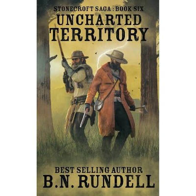 Uncharted Territory - (Stonecroft Saga) by  B N Rundell (Paperback)