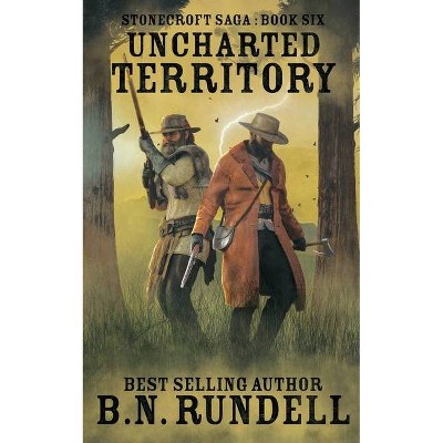 Uncharted Territory - (Stonecroft Saga) by  B N Rundell (Paperback)