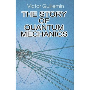 The Story of Quantum Mechanics - by  Victor Guillemin & V Guillemin (Paperback) - 1 of 1