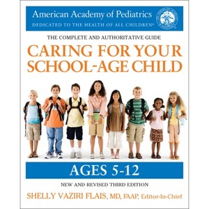 Caring for Your School-Age Child, 3rd Edition - by  American Academy of Pediatrics & Shelly Vaziri Flais (Paperback) - 1 of 1