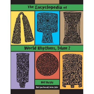 The Encyclopedia of World Rhythms, Vol. 2 - by  Martin Wolf Murphy (Paperback)