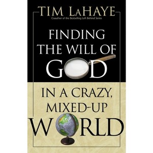 Finding the Will of God in a Crazy, Mixed-Up World - by  Tim LaHaye (Paperback) - 1 of 1