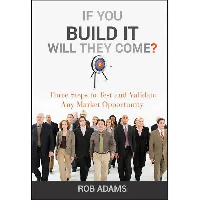 If You Build It Will They Come? - by  Rob Adams (Hardcover)