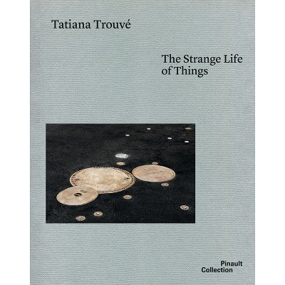 Tatiana Trouvé - by  Caroline Bourgeois & James Lingwood (Hardcover)