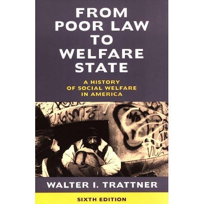 From Poor Law to Welfare State, 6th Edition - by  Walter I Trattner (Paperback)