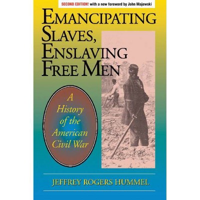 Emancipating Slaves, Enslaving Free Men - 2nd Edition by  Jeffrey Hummel (Paperback)