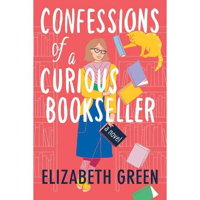 Confessions of a Curious Bookseller - by  Elizabeth Green (Paperback)