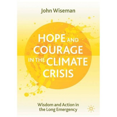 Hope and Courage in the Climate Crisis - by  John Wiseman (Paperback)