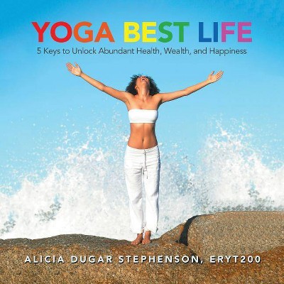 Yoga Best Life - by  Alicia Dugar Stephenson (Paperback)